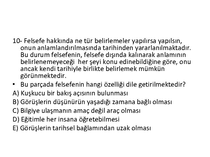 10 - Felsefe hakkında ne tür belirlemeler yapılırsa yapılsın, onun anlamlandırılmasında tarihinden yararlanılmaktadır. Bu