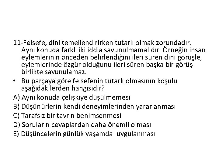 11 -Felsefe, dini temellendirirken tutarlı olmak zorundadır. Aynı konuda farklı iki iddia savunulmamalıdır. Örneğin