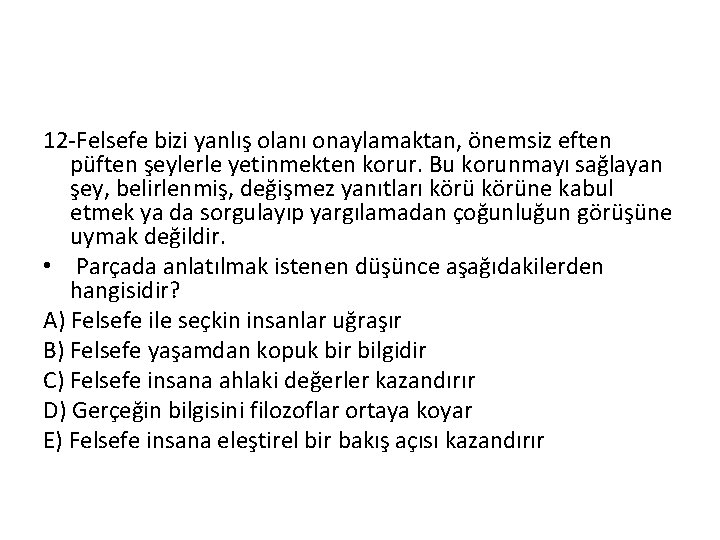 12 -Felsefe bizi yanlış olanı onaylamaktan, önemsiz eften püften şeylerle yetinmekten korur. Bu korunmayı