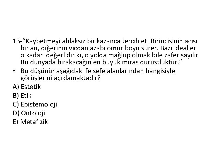 13 -“Kaybetmeyi ahlaksız bir kazanca tercih et. Birincisinin acısı bir an, diğerinin vicdan azabı