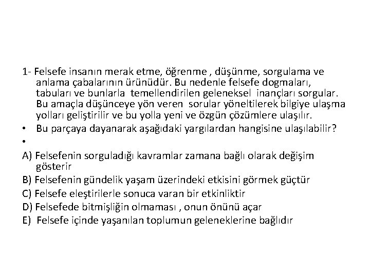 1 - Felsefe insanın merak etme, öğrenme , düşünme, sorgulama ve anlama çabalarının ürünüdür.