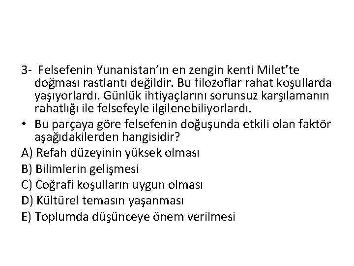 3 - Felsefenin Yunanistan’ın en zengin kenti Milet’te doğması rastlantı değildir. Bu filozoflar rahat