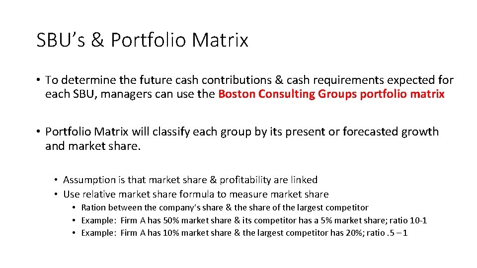 SBU’s & Portfolio Matrix • To determine the future cash contributions & cash requirements