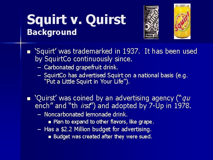 Squirt v. Quirst Background n ‘Squirt’ was trademarked in 1937. It has been used