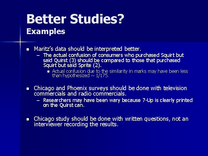 Better Studies? Examples n Maritz’s data should be interpreted better. – The actual confusion