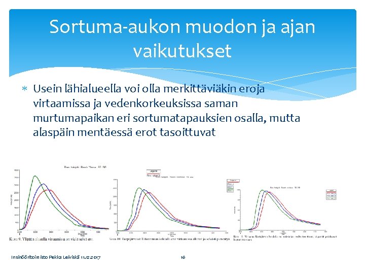 Sortuma-aukon muodon ja ajan vaikutukset Usein lähialueella voi olla merkittäviäkin eroja virtaamissa ja vedenkorkeuksissa