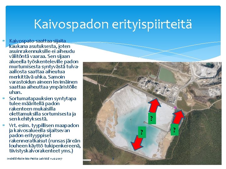 Kaivospadon erityispiirteitä Kaivospato saattaa sijaita kaukana asutuksesta, joten asuinrakennuksille ei aiheudu välitöntä vaaraa. Sen