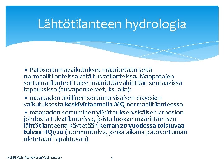 Lähtötilanteen hydrologia • Patosortumavaikutukset määritetään sekä normaalitilanteissa että tulvatilanteissa. Maapatojen sortumatilanteet tulee määrittää vähintään