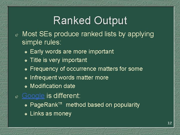 Ranked Output ÷ Most SEs produce ranked lists by applying simple rules: ¯ ¯