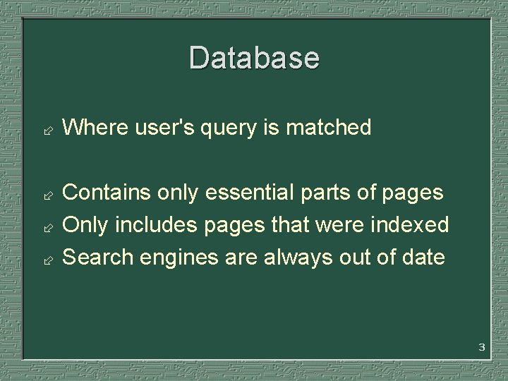Database ÷ ÷ Where user's query is matched Contains only essential parts of pages Database ÷ ÷ Where user's query is matched Contains only essential parts of pages