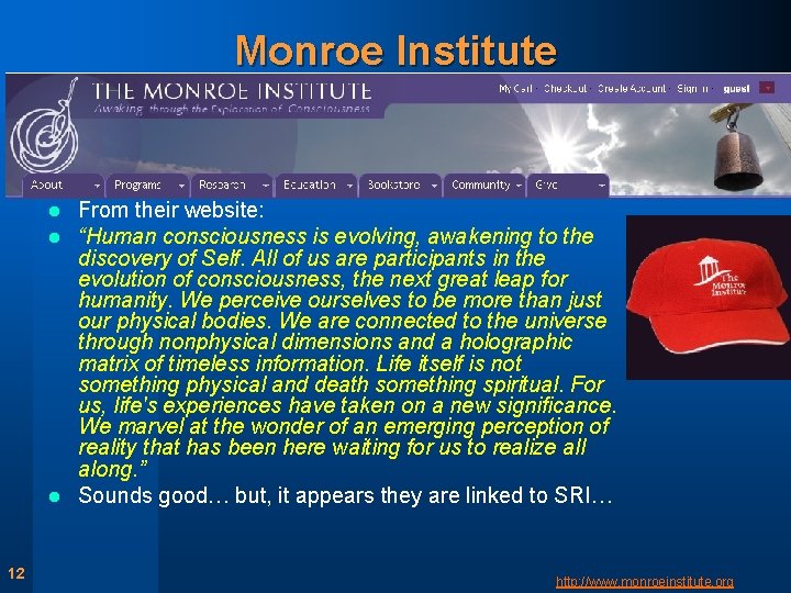 Monroe Institute From their website: “Human consciousness is evolving, awakening to the discovery of