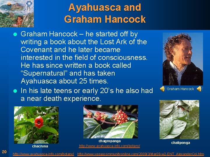 Ayahuasca and Graham Hancock – he started off by writing a book about the