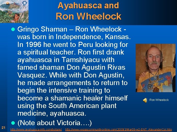 Ayahuasca and Ron Wheelock Gringo Shaman – Ron Wheelock was born in Independence, Kansas.