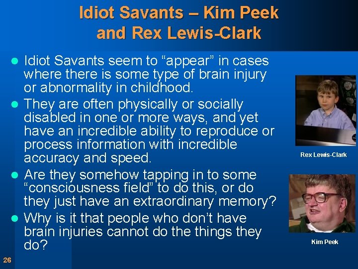 Idiot Savants – Kim Peek and Rex Lewis-Clark Idiot Savants seem to “appear” in
