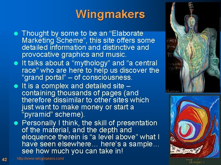 Wingmakers Thought by some to be an “Elaborate Marketing Scheme”, this site offers some