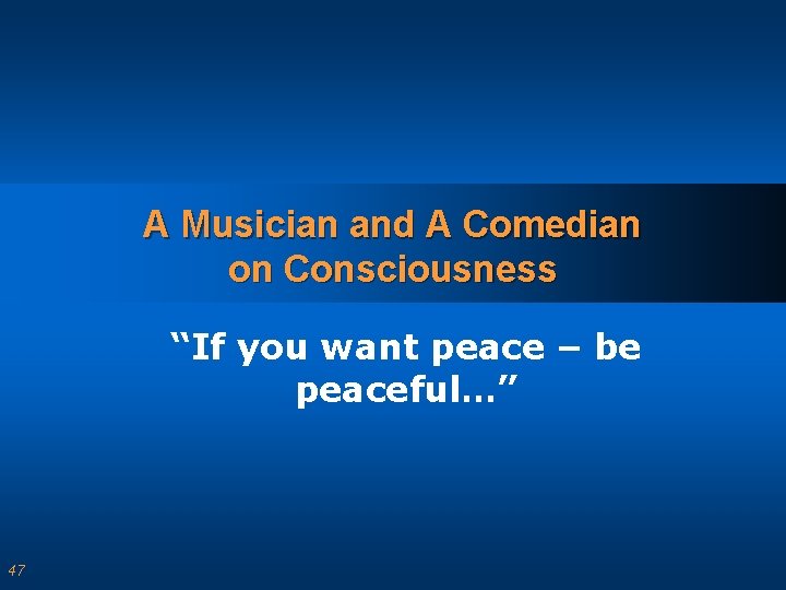 A Musician and A Comedian on Consciousness “If you want peace – be peaceful…”