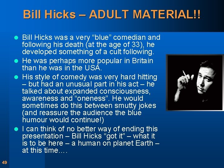 Bill Hicks – ADULT MATERIAL!! Bill Hicks was a very “blue” comedian and following