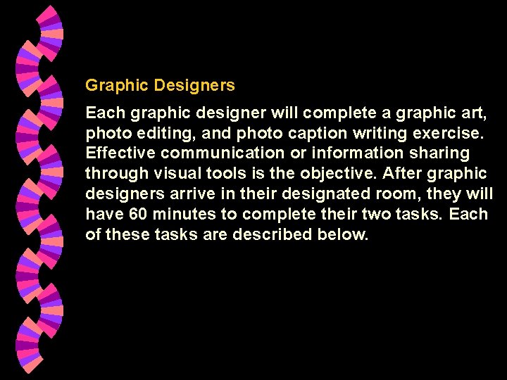 Graphic Designers Each graphic designer will complete a graphic art, photo editing, and photo