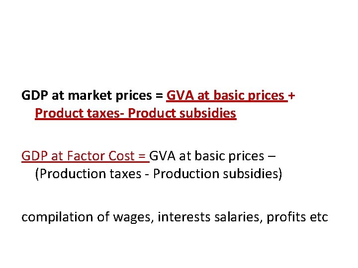 GDP at market prices = GVA at basic prices + Product taxes- Product subsidies
