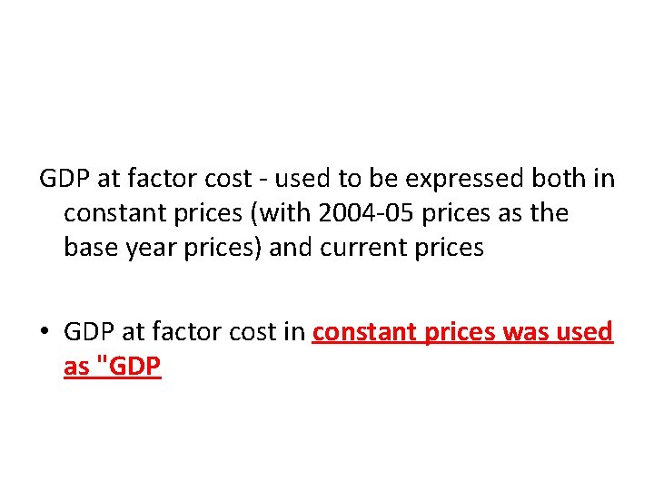 GDP at factor cost - used to be expressed both in constant prices (with