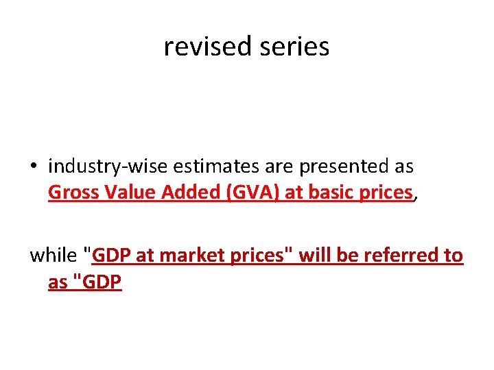 revised series • industry-wise estimates are presented as Gross Value Added (GVA) at basic