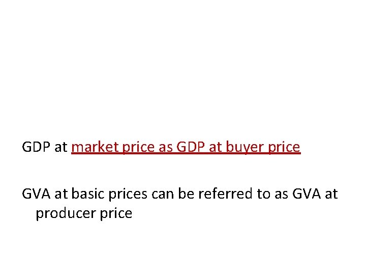 GDP at market price as GDP at buyer price GVA at basic prices can