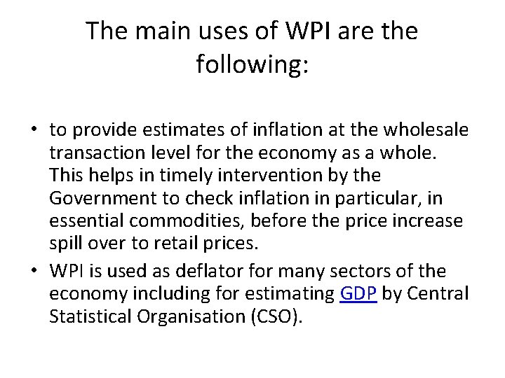 The main uses of WPI are the following: • to provide estimates of inflation