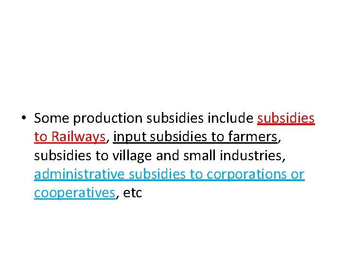  • Some production subsidies include subsidies to Railways, input subsidies to farmers, subsidies