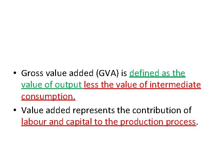  • Gross value added (GVA) is defined as the value of output less