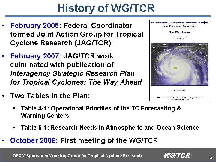 History of WG/TCR • February 2005: Federal Coordinator formed Joint Action Group for Tropical