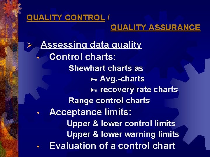 QUALITY CONTROL / QUALITY ASSURANCE Ø Assessing data quality • Control charts: Shewhart charts