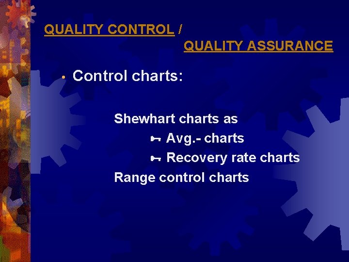 QUALITY CONTROL / QUALITY ASSURANCE • Control charts: Shewhart charts as Avg. - charts