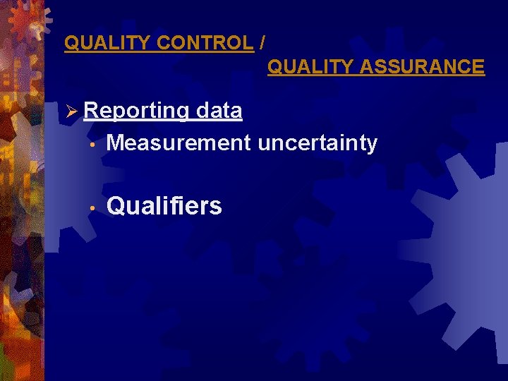 QUALITY CONTROL / QUALITY ASSURANCE Ø Reporting • data Measurement uncertainty • Qualifiers 