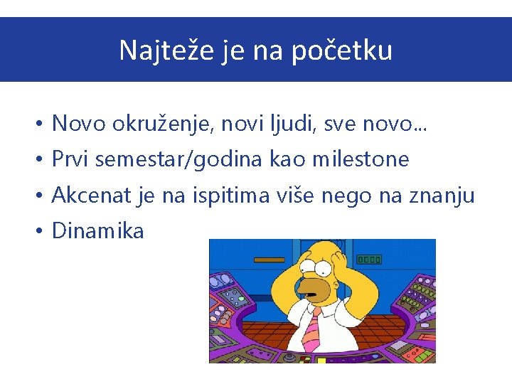 Najteže je na početku • Novo okruženje, novi ljudi, sve novo. . . •