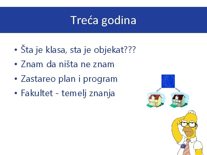 Treća godina • Šta je klasa, sta je objekat? ? ? • Znam da