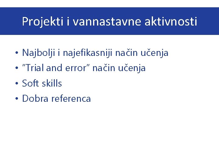 Projekti i vannastavne aktivnosti • Najbolji i najefikasniji način učenja • ”Trial and error”