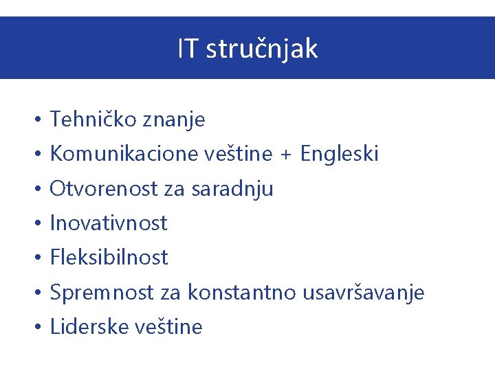 IT stručnjak • Tehničko znanje • Komunikacione veštine + Engleski • Otvorenost za saradnju