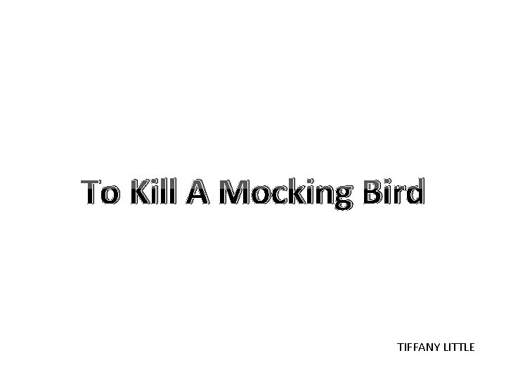 To Kill A Mocking Bird TIFFANY LITTLE 