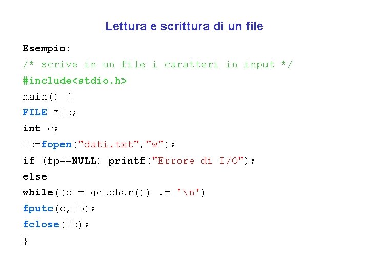 Lettura e scrittura di un file Esempio: /* scrive in un file i caratteri