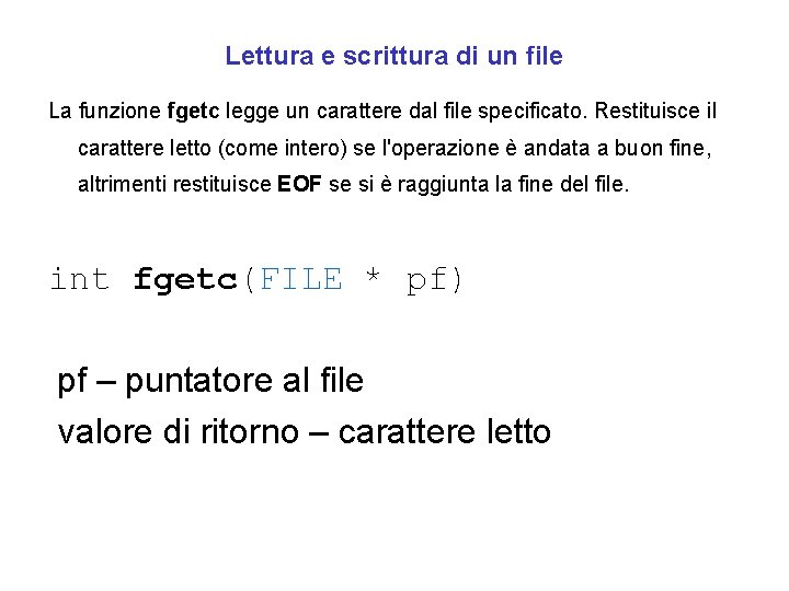 Lettura e scrittura di un file La funzione fgetc legge un carattere dal file