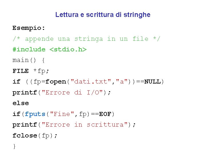 Lettura e scrittura di stringhe Esempio: /* appende una stringa in un file */