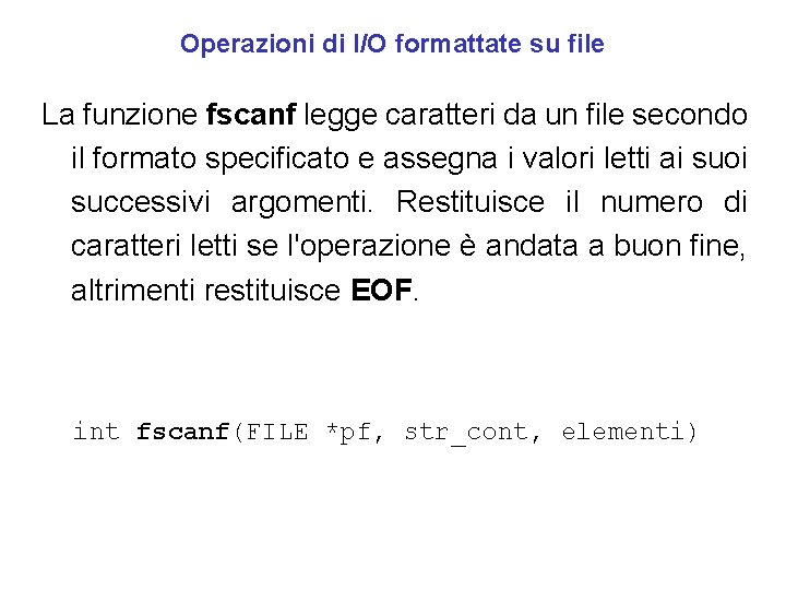 Operazioni di I/O formattate su file La funzione fscanf legge caratteri da un file