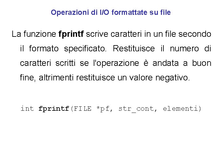 Operazioni di I/O formattate su file La funzione fprintf scrive caratteri in un file