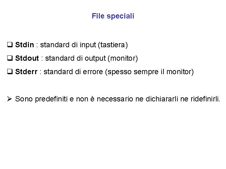 File speciali q Stdin : standard di input (tastiera) q Stdout : standard di