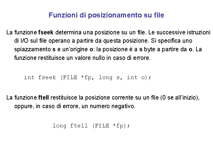 Funzioni di posizionamento su file La funzione fseek determina una posizione su un file.