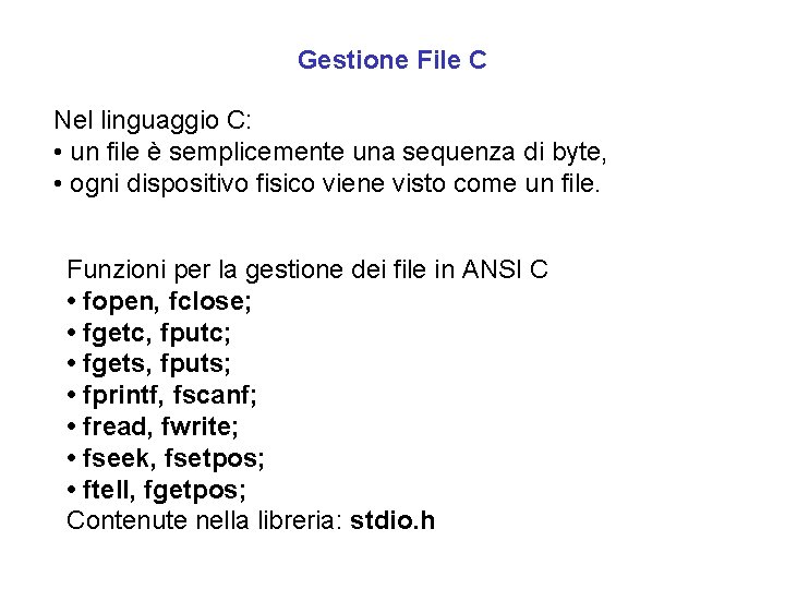 Gestione File C Nel linguaggio C: • un file è semplicemente una sequenza di