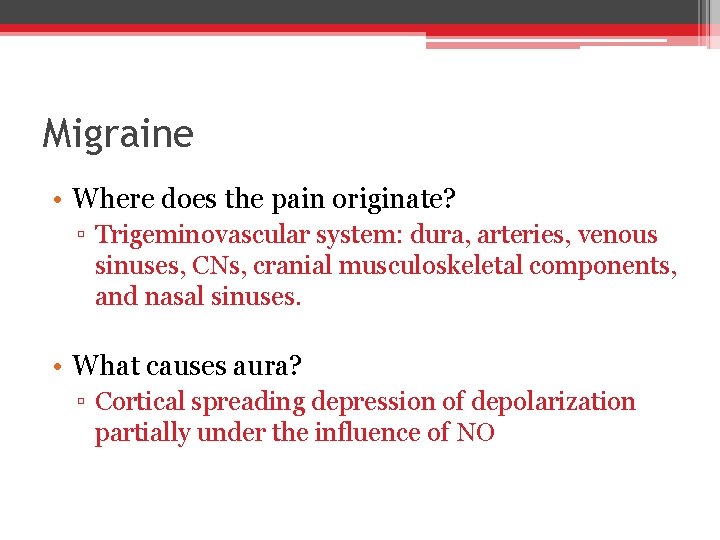 Migraine • Where does the pain originate? ▫ Trigeminovascular system: dura, arteries, venous sinuses,