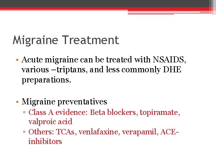 Migraine Treatment • Acute migraine can be treated with NSAIDS, various –triptans, and less