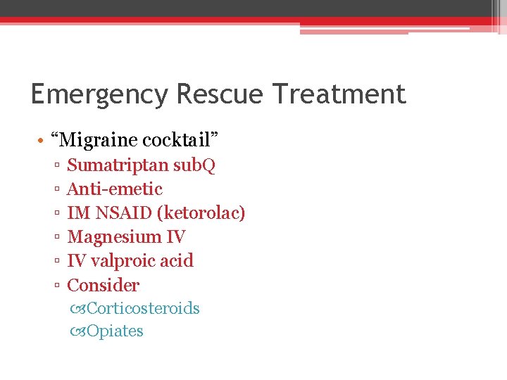 Emergency Rescue Treatment • “Migraine cocktail” ▫ ▫ ▫ Sumatriptan sub. Q Anti-emetic IM