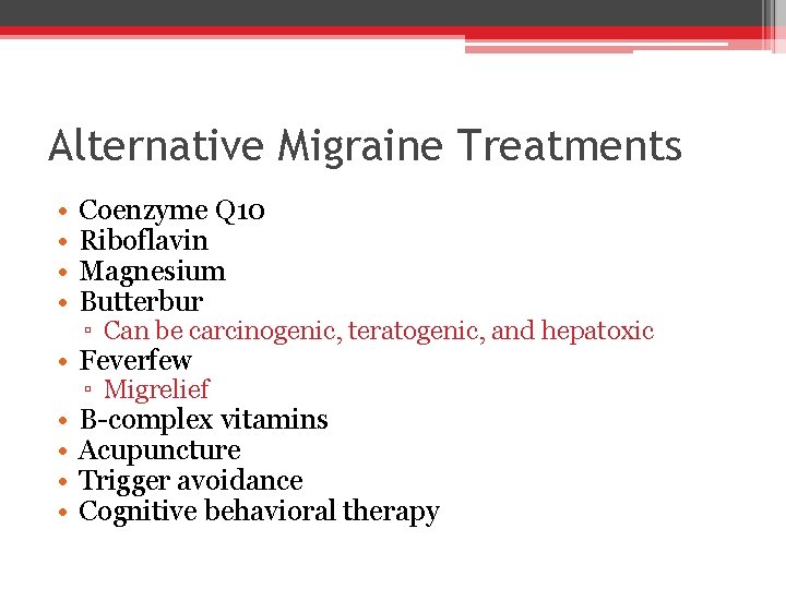 Alternative Migraine Treatments • • Coenzyme Q 10 Riboflavin Magnesium Butterbur ▫ Can be